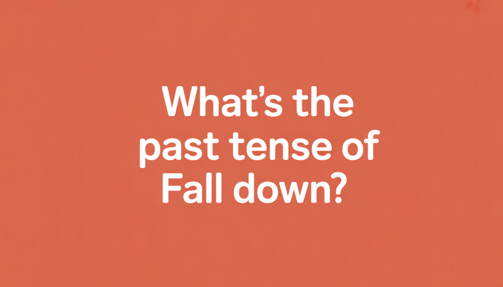 What's the Past Tense of "Fall Down"? Explained with Examples