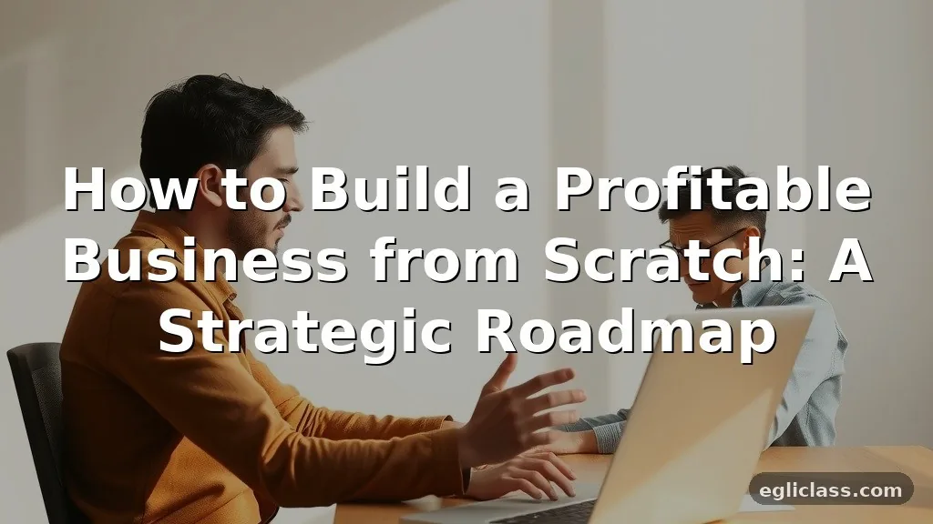 How to Build a Profitable Business from Scratch