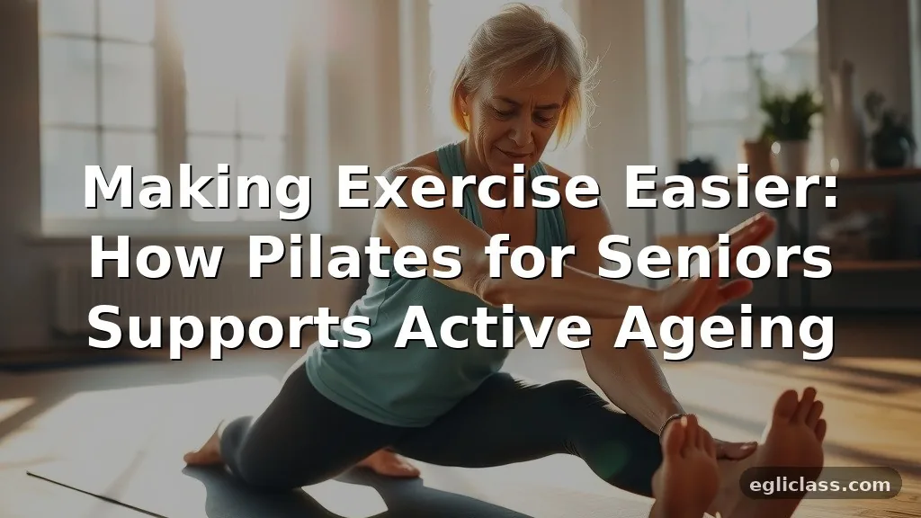 Making Exercise Easier: How Pilates for Seniors Supports Active Ageing
