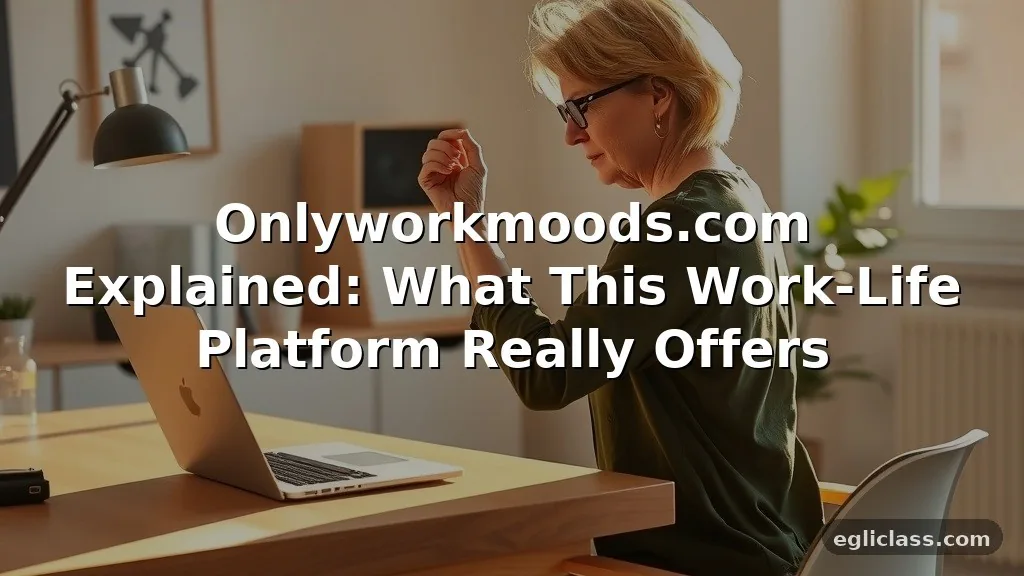 Onlyworkmoods.com Explained: What This Work-Life Platform Really Offers