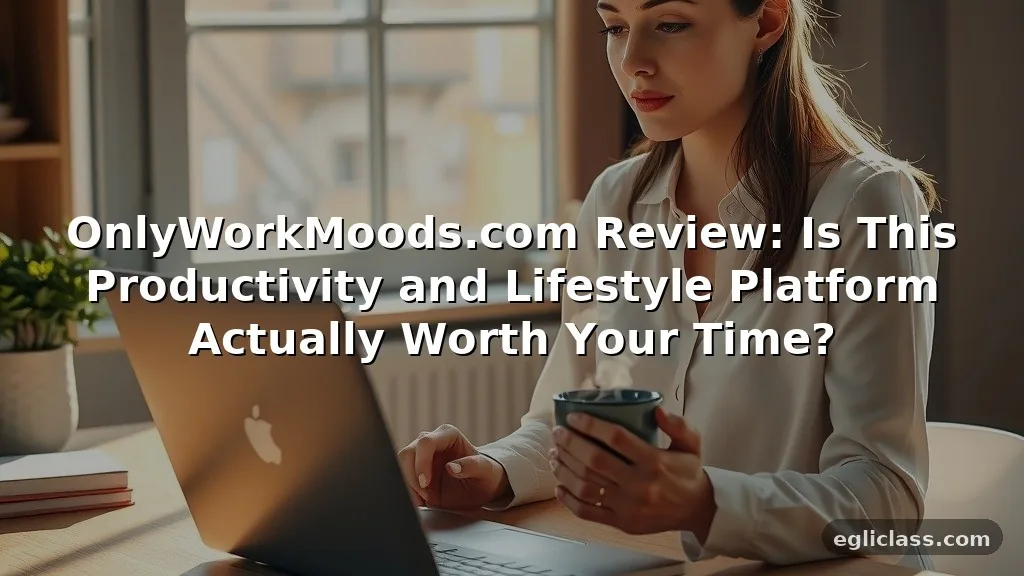 OnlyWorkMoods.com Review: Is This Productivity and Lifestyle Platform Actually Worth Your Time?