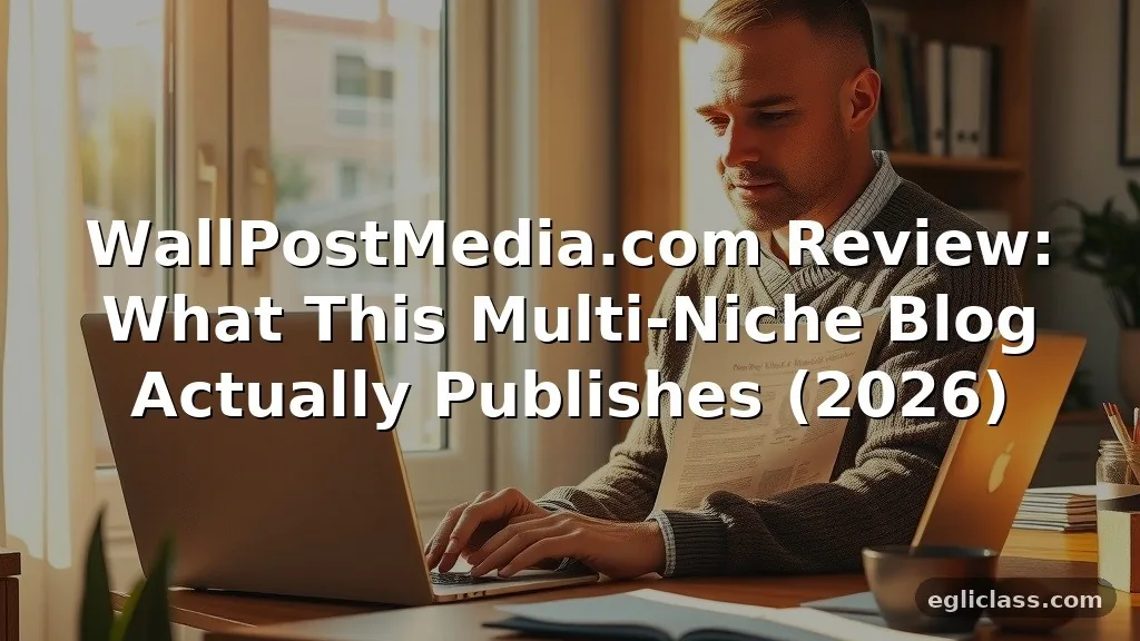 WallPostMedia.com Review: What This Multi-Niche Blog Actually Publishes (2026)